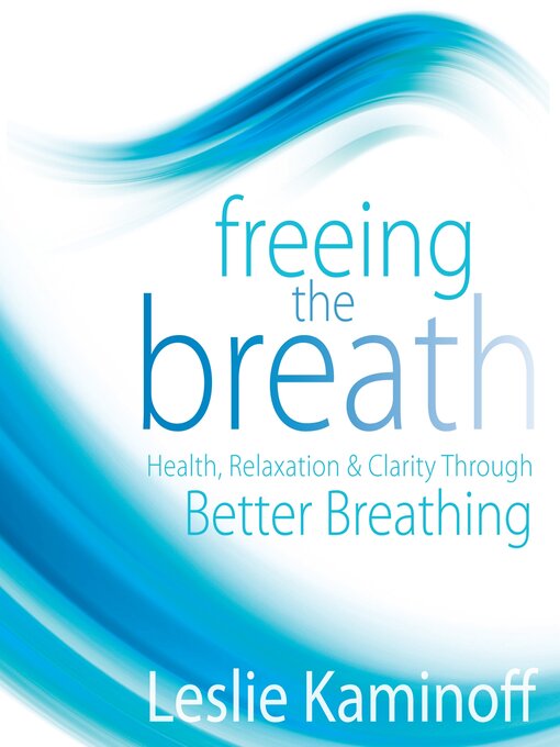 Title details for Freeing the Breath by Leslie Kaminoff - Available